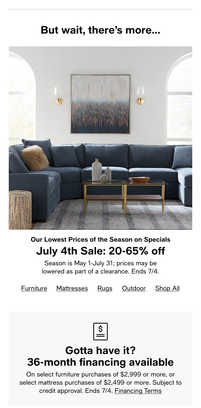 But Wait There's More, Our Lowest Prices Of The Season On Specials, July 4th Sale: 20-65% Off