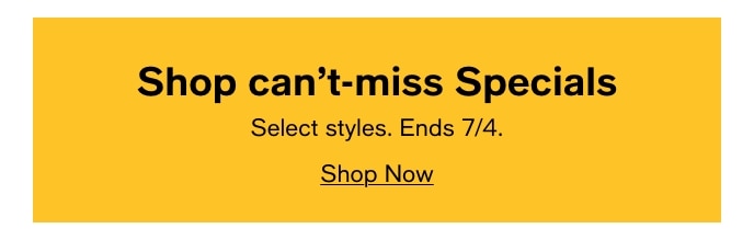 Shop Cant-Miss Specials, Select Styles, Ends 7/4, Shop Now