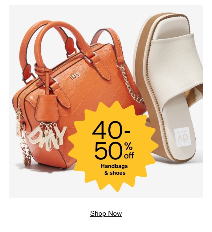 40-50% Off, Handbags & Shoes, Shop Now