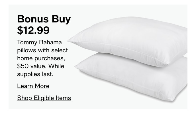 Bonus Buy, $12.99, Tommy Bahama Pillows With Select Home Purchases $50 Value, While Supplies Last