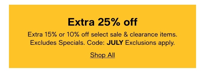 Extra 25% Off, Extra 15% Or 10% Off Select Sale & Clearance Items, Excludes Specials, Code: JULY, Exclusions Apply, Shop All
