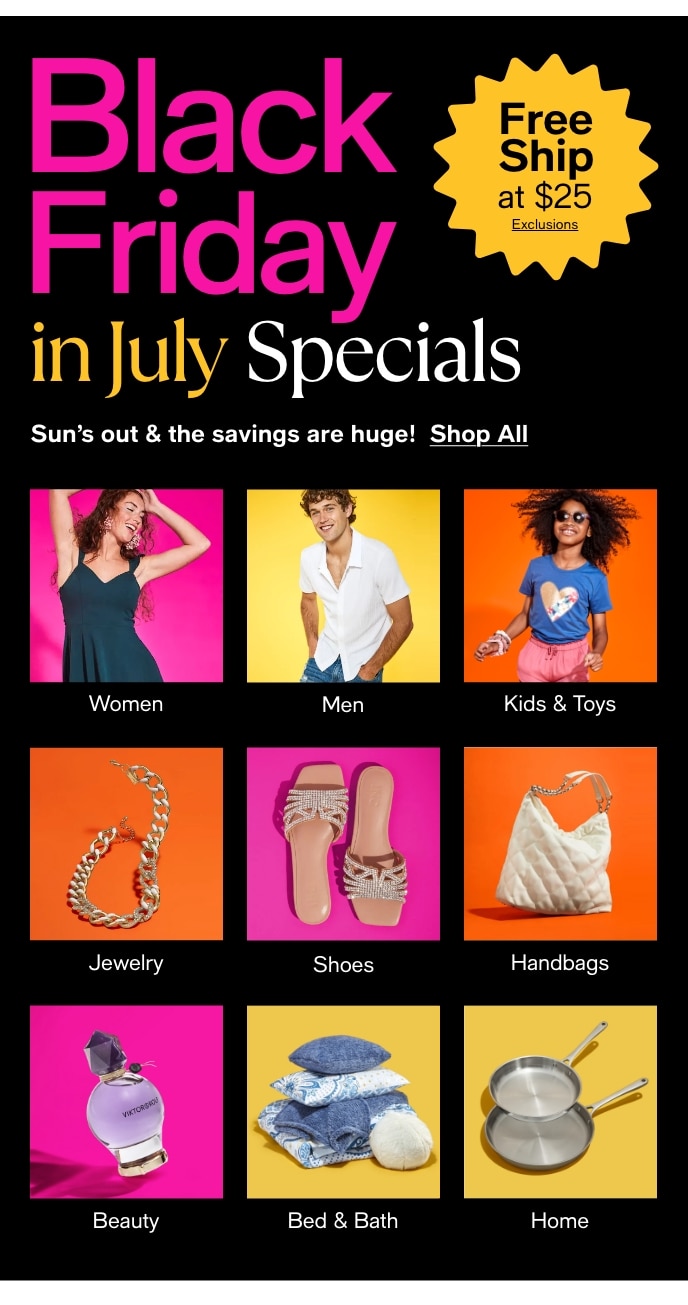 Black Friday In July Specials, Sun's Out & The Savings Are Huge! Shop All