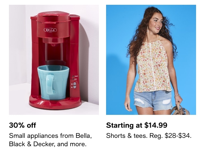 30% Off, Small Appliances From Bella, Black & Decker, And More, Starting At $14.99, Shorts & Tees, Reg. $28-$34