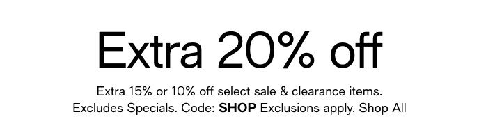 Extra 20% Off, Extra 15% Or 10% Off Select Sale & Clearance Items. Excludes Specials. Code: SHOP, Exclusions Apply. Shop All