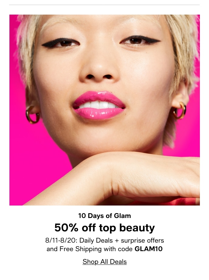 10 Days Of Glam, 50% Off Top Beauty, 8/11-8/20: Daily Deals + Surprise Offers And Free Shipping With Code GLAM10, Shop All Deals