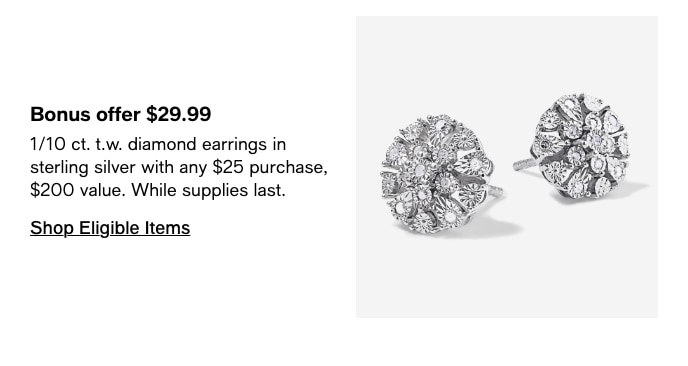Bonus offer $29.99 110 ct. t.w. diamond earrings in sterling silver with any $25 purchase, $200 value. While supplies last. Shop Eligible Items 