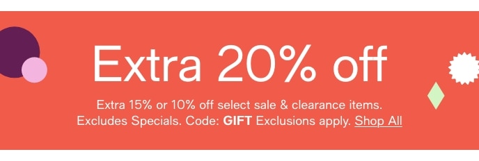 Extra 20% Off, Extra 15% Or 10% Off, Select Sale & Clearance Items, Excludes Specials, Code: GIFT Exclusions Apply, Shop All