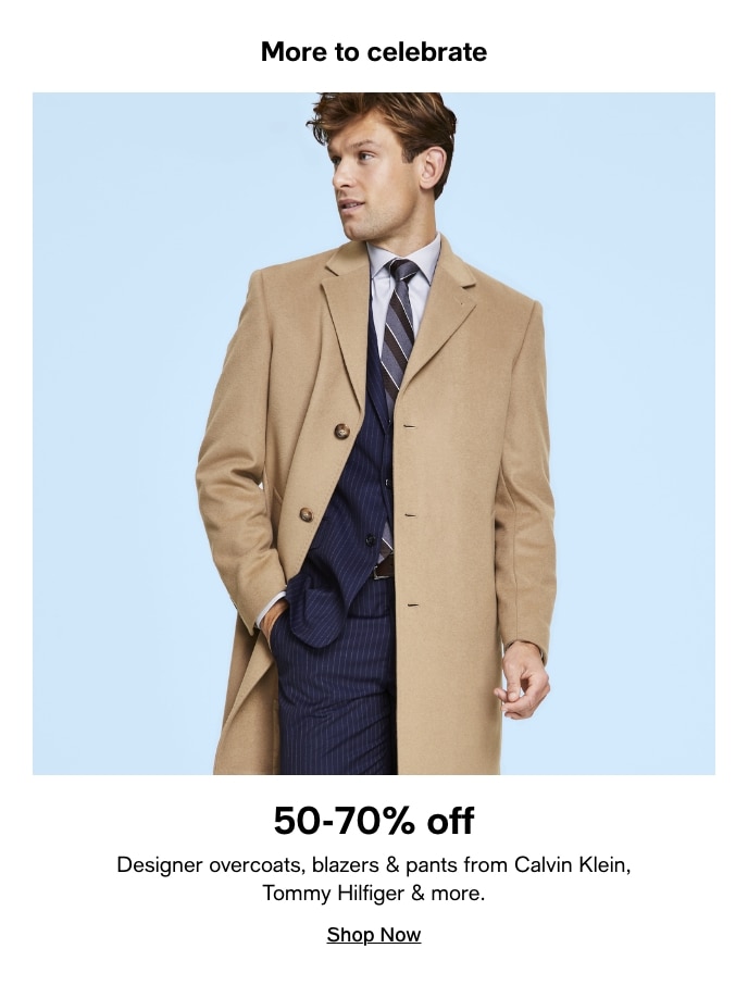 More To Celebrate, 50-70% Off, Designer Overcoats, Blazers & Pants From Calvin Klein, Tommy Hilfiger & More, Shop Now