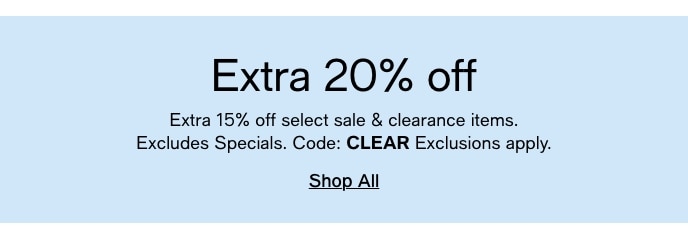 Extra 20% Off, Extra 15% Off Select Sale & Clearance Items, Excludes Specials, Code: CLEAR Exclusions Apply, Shop All