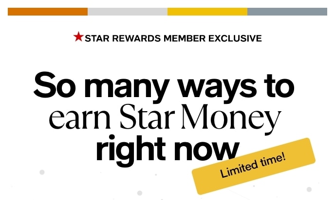 STAR REWARDS MEMBER EXCLUSIVE, So Many Ways To Earn Star Money Right Now, Limited Time!