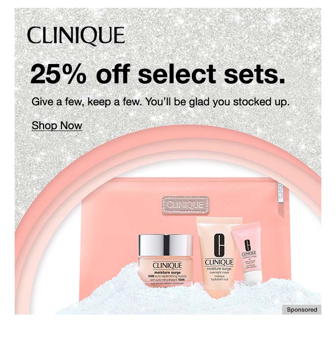 Clinique, 25% Off Select Sets. Give A Few, Keep A Few. You'll Be Glad You Stocked Up. Shop Now