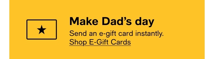 Make Dad’s Day, Send An E-Gift Card Instantly, Shop E-Gift Cards