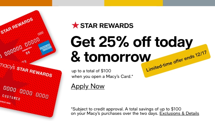 Get 25% Off Today & Tomorrow, Up To A Total Of $100, When You Open A Macy's Card, Limited-Time Offer Ends 12/17