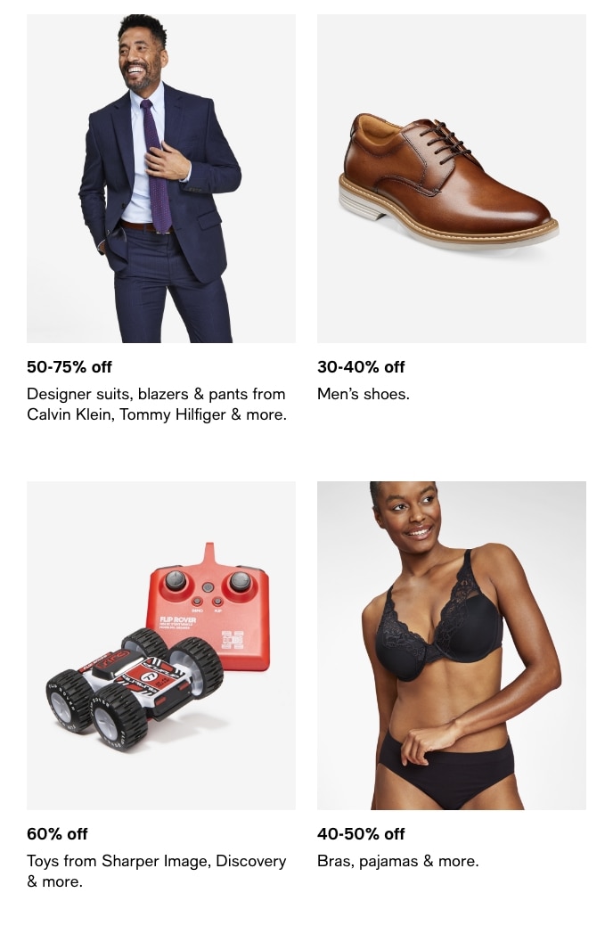 50-75% off Designer Suits. 30-40% off Men's shoes. 60% off Toys. 40-50% off Bras, pajamas & more.